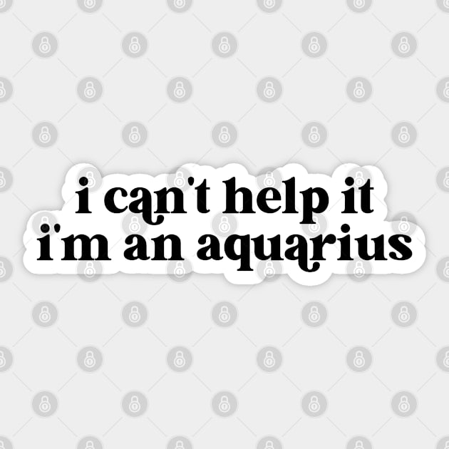 i can't help it i'm an aquarius Sticker by lilacleopardco